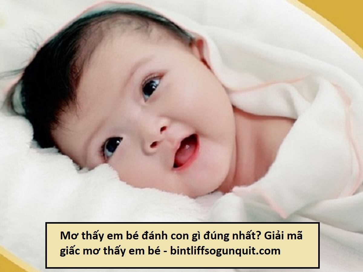 Mơ thấy em bé đánh con gì đúng nhất? Giải mã giấc mơ thấy em bé