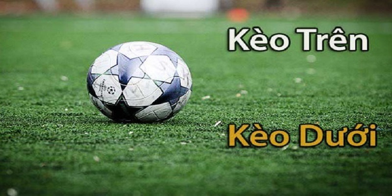 Kèo trên kèo dưới bóng đá là gì?