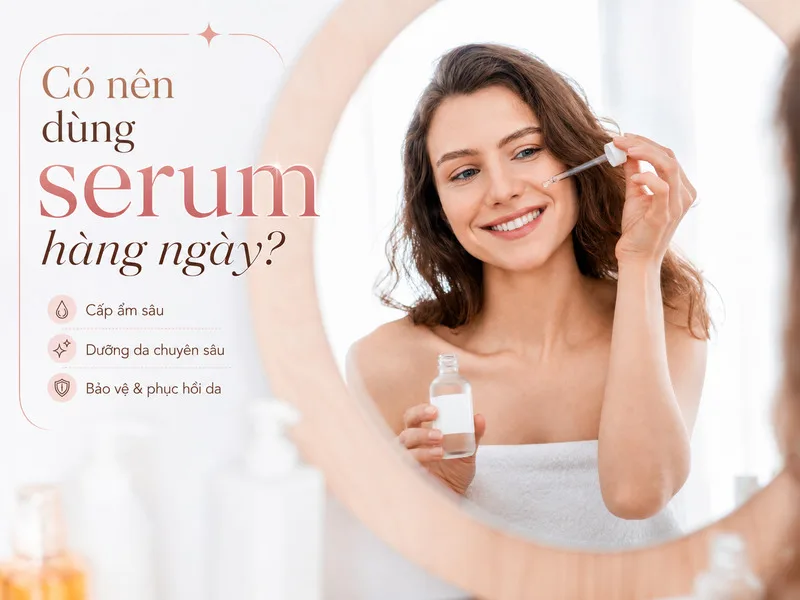 Serum trở thành bước chăm sóc da quan trọng trong quy trình skincare hiện đại
